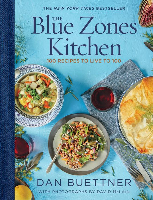 The Blue Zones Kitchen: 100 Recipes to Live to 100
 – Dan Buettner