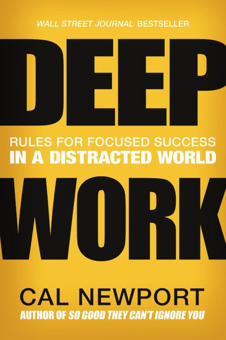 Deep Work: Rules for Focused Success in a Distracted World – Cal Newport