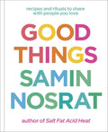Good Things: Recipes and Rituals to Share with People You Love
