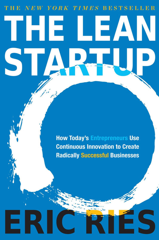 The Lean Startup: How Today’s Entrepreneurs Use Continuous Innovation to Create Radically Successful Businesses – Eric Ries