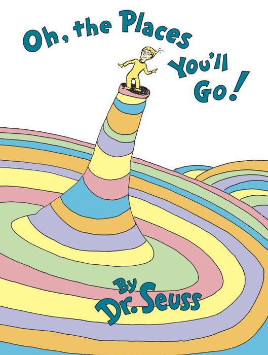 Oh, the Places You’ll Go! – Dr. Seuss