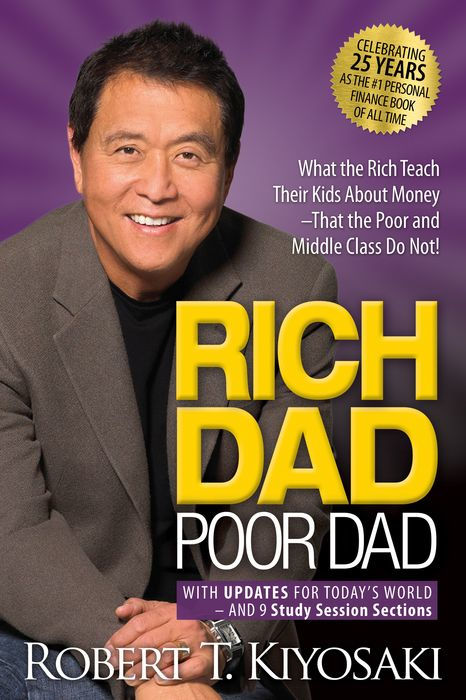 Rich Dad Poor Dad: What the Rich Teach Their Kids About Money That the Poor and Middle Class Do Not – Robert T. Kiyosaki